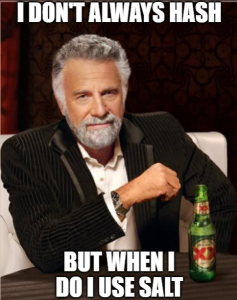 Meme l'homme le plus intéressant du monde, le texte est : I don't always hash, but when I do I use salt
