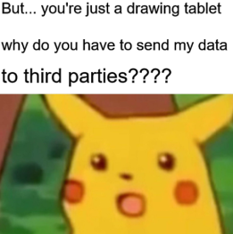 Meme, extrait du dessin animé Pokemon où l'on voit Pikachu étonné et au-dessus le texte : But... you're just a drawing tablet, why do you have to send my data to third parties???