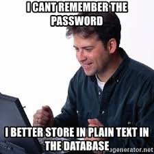 Meme, une personne devant l'ordinateur qui serre le poing comme un signe de victoire, le texte est : I can't remember the password, I better store in plaintext in the database