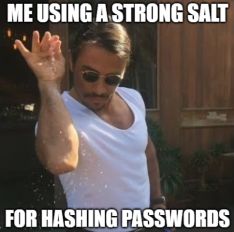 Meme, une personne met du sel sur un barbecue avec beaucoup de style, le texte au-dessus est : me using a strong salt, le texte en-dessous est : for hashing password