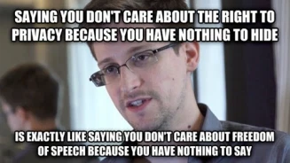 Meme, photo d'Edward Snowden en train de parler, le texte au-dessus est : Saying you don't care about the right to privacy because you have nothing to hide, le texte en-dessous est : is exactly like saying you don't care about freedom of speech because you have nothing to say.