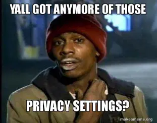 Meme, un drogué qui se gratte comme s'il était en manque, le texte est : yall got anymore of those privacy settings?